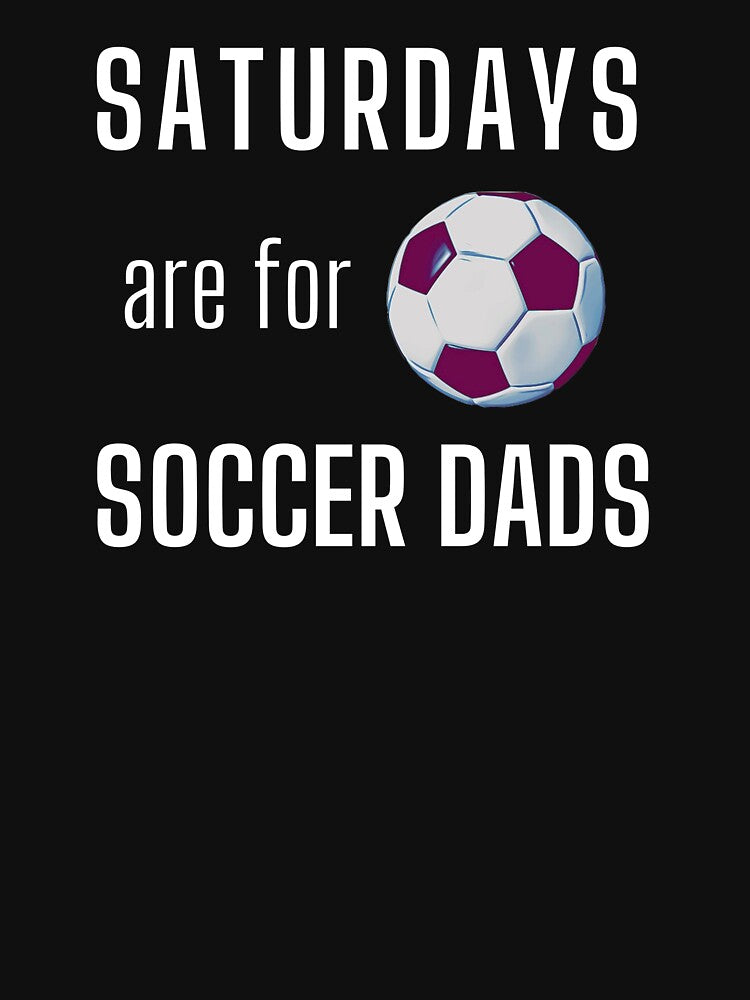 Saturdays Are For Soccer Dads - White by ryanwfraser