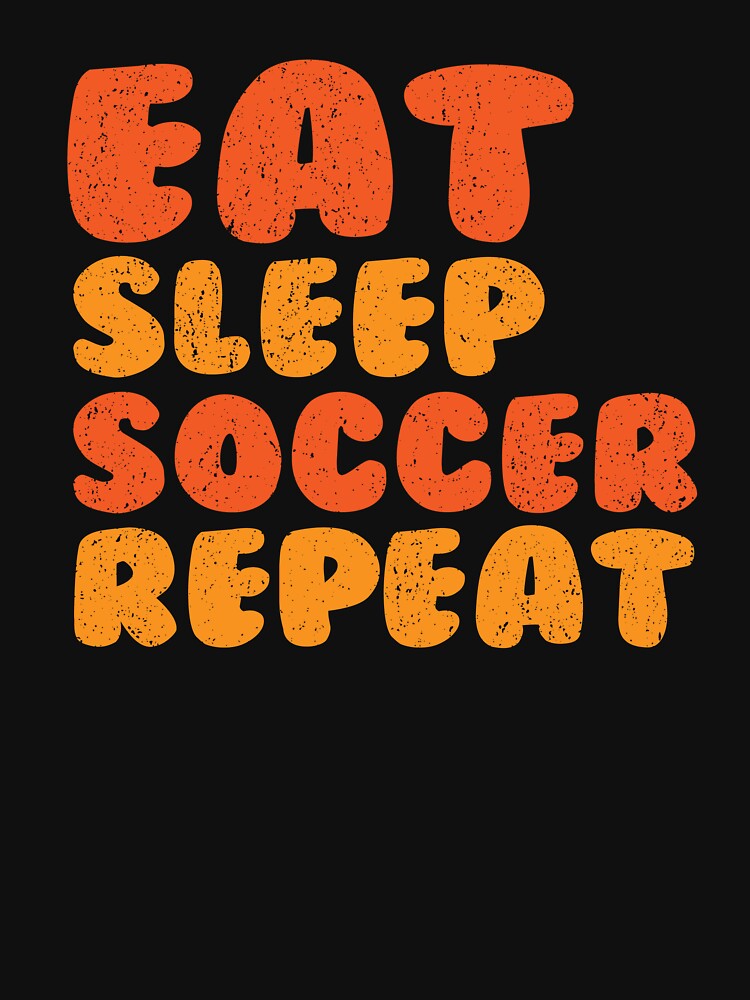 Eat Sleep Soccer Repeat by TeeEagle