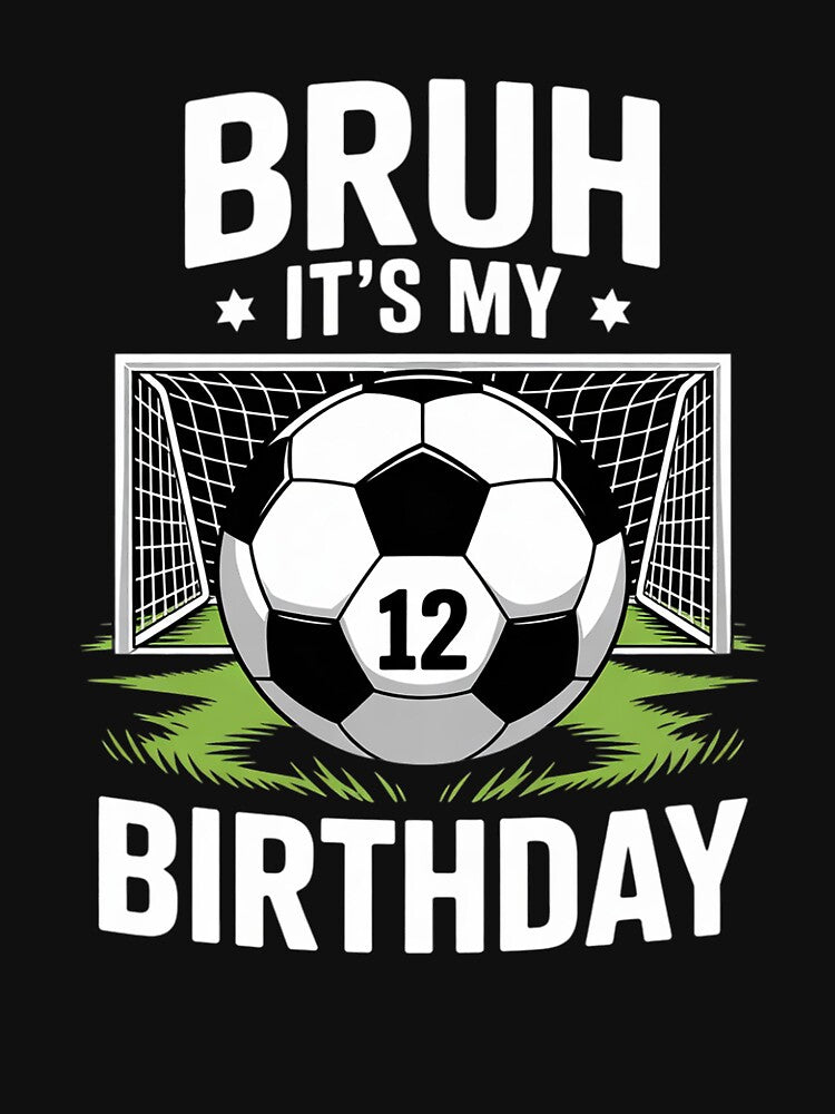 Bruh It's My 12th Birthday Soccer 12 Year Old by KonstanKoraner