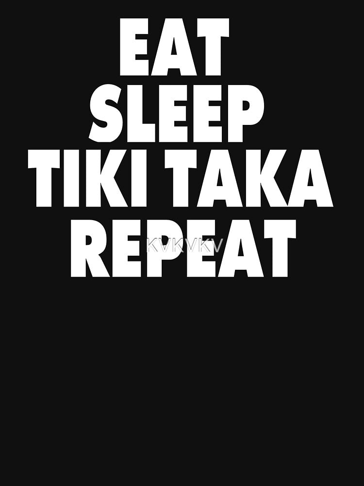 Eat Sleep Tiki Taka Repeat by KVKVKV