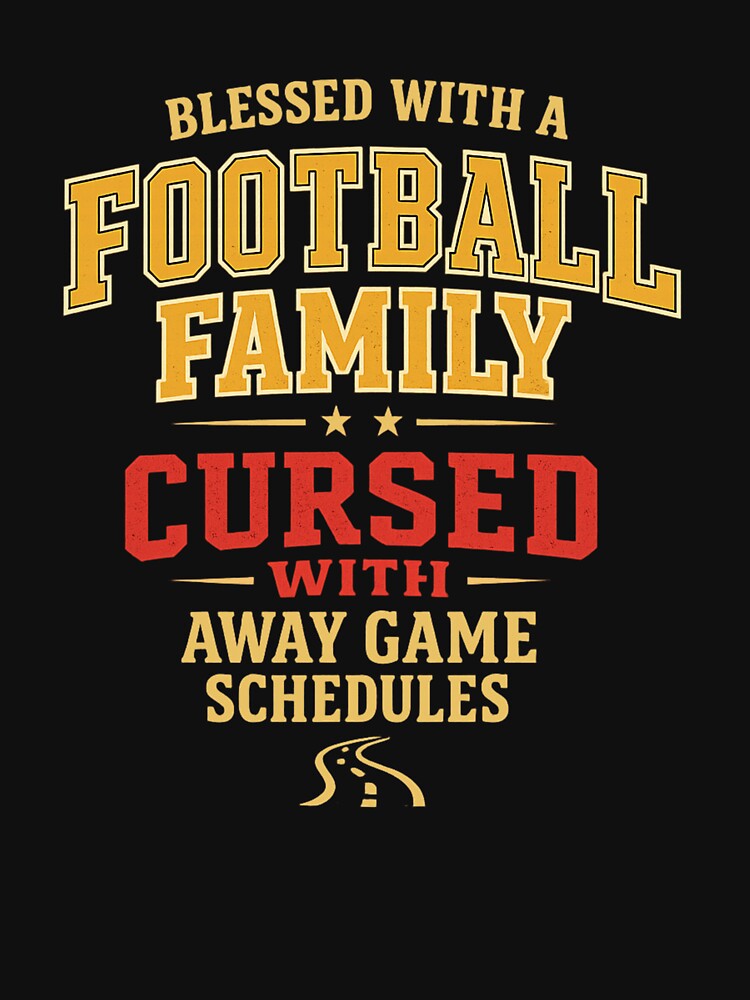 Blessed With A Football Family Cursed With Away Game Schedules by PunchDrop