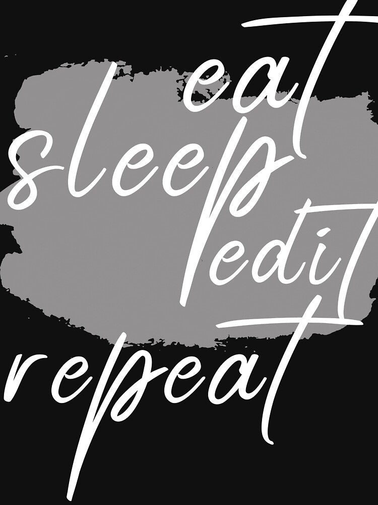 Eat Sleep Edit Repeat, Eat Sleep Repeat, Eat Sleep Be Cute Repeat, Eat Sleep Play Repeat, Eat Sleep Beach Repeat by ilizindotcom