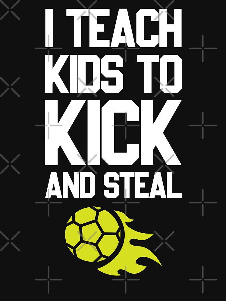 Teach Kids To Kick And Steal | Football Coach Trainer Soccer Gift by trendo
