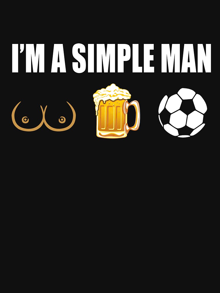 SOCCER, i am a simple man, funny sport, funny by Chapman88