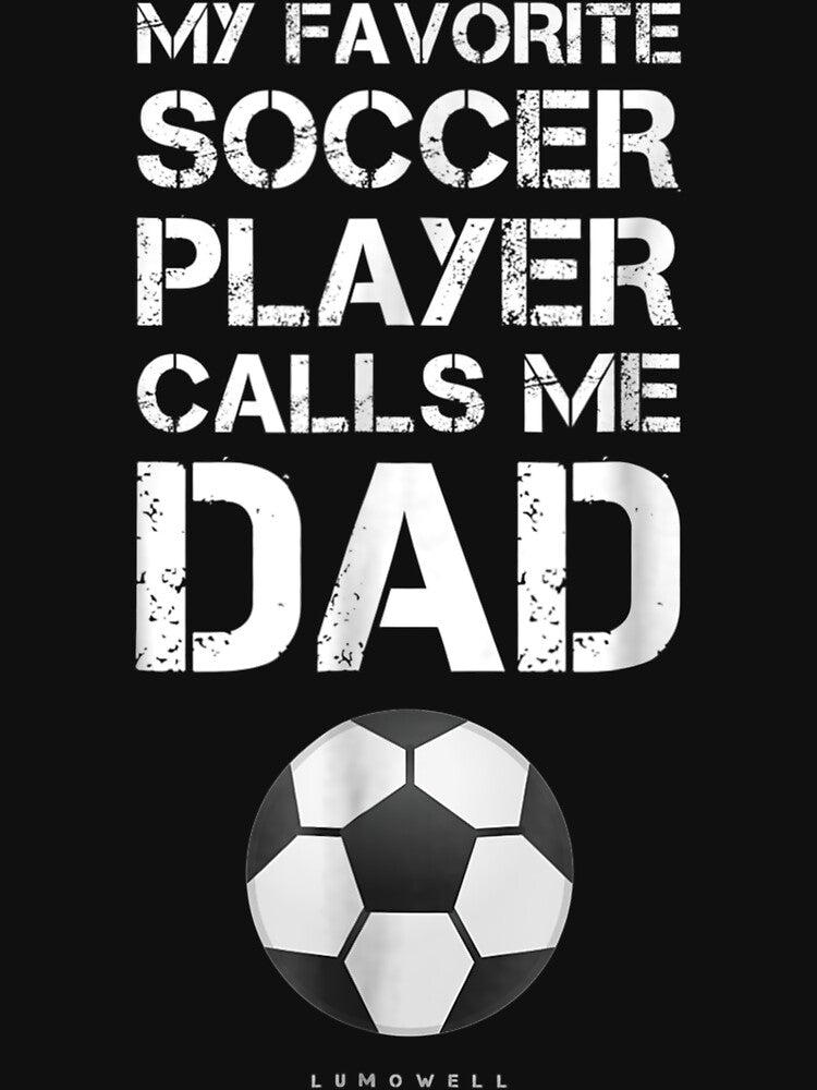 Funny Soccer . My Favorite Soccer Player Calls Me Dad by BlakenKart