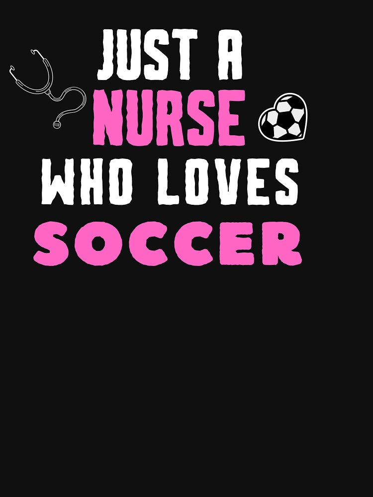 Just A Nurse Who Loves Soccer - Funny Female Soccer Player by unique things