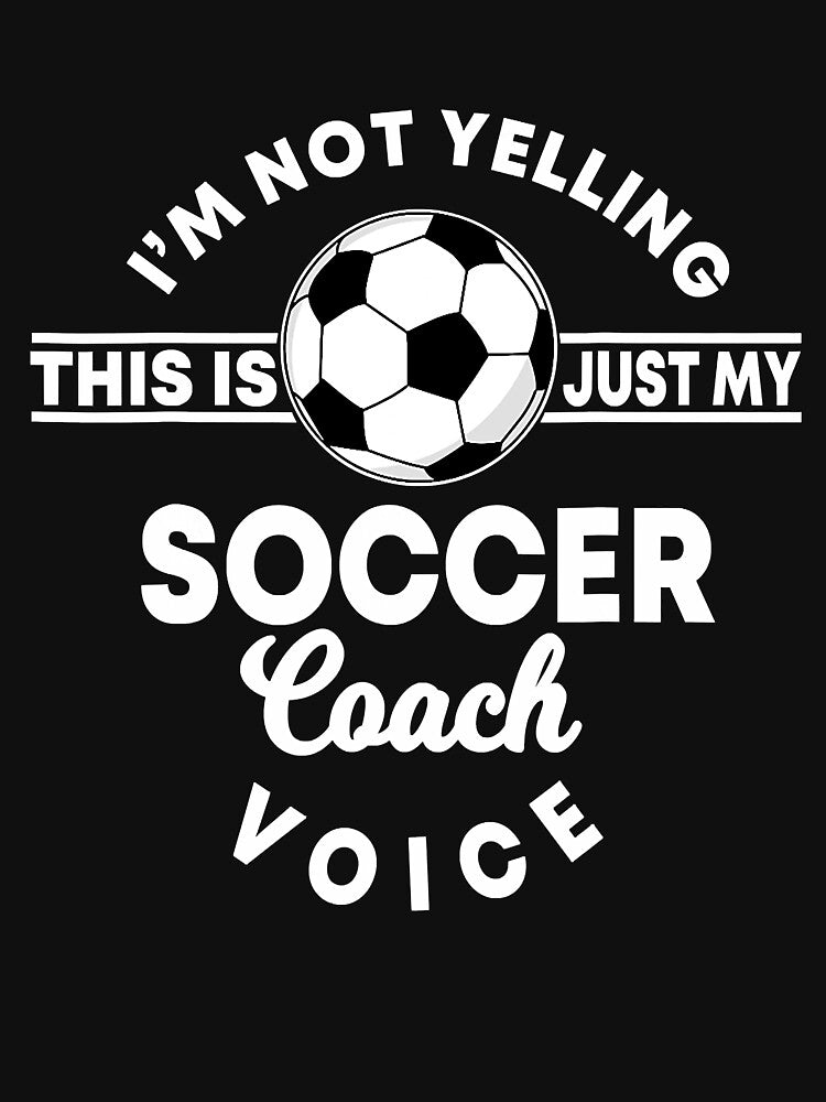 I'm Not Yelling This Is Just My Soccer Coach Voice by tamara-art