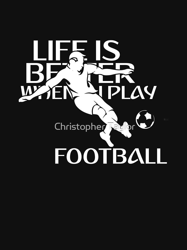 Life is better when i play football soccer artwork by Christopher Taylor