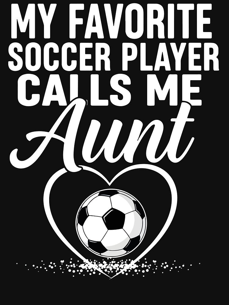 My Favorite Soccer Player Calls Me Aunt | Soccer Aunt | Auntie Soccer by Oualid Art