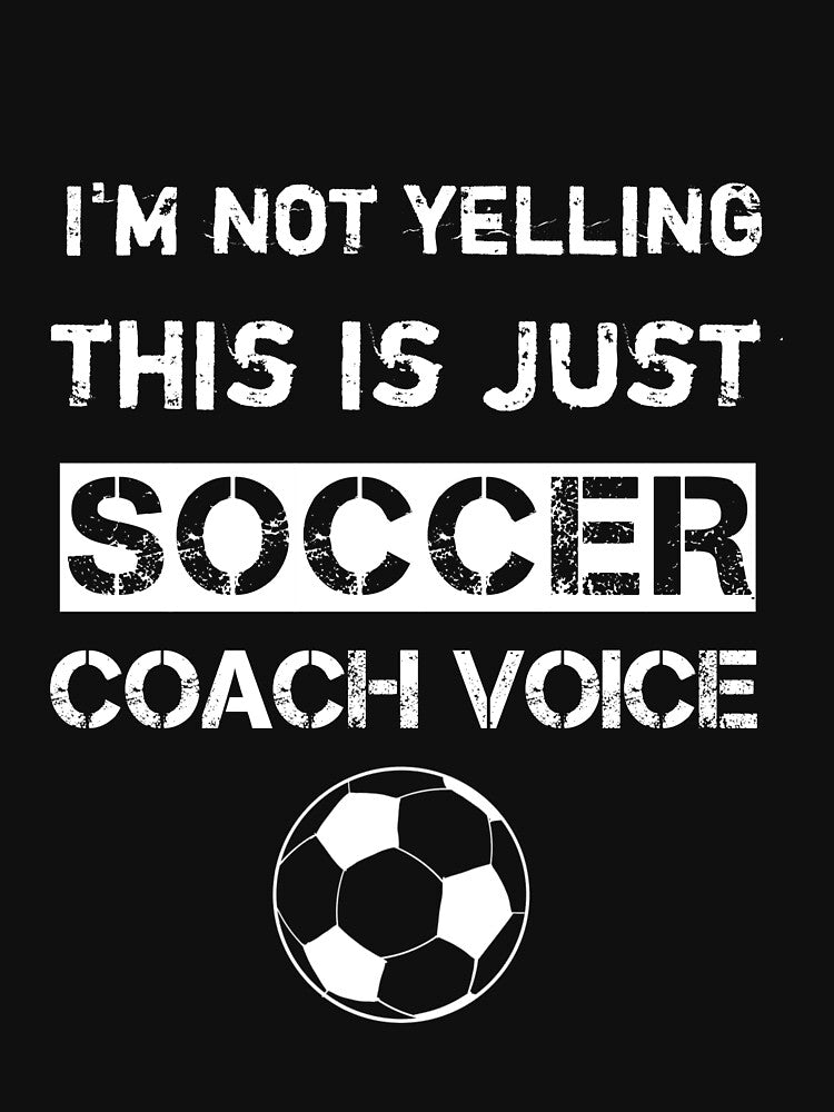 I'm not yelling this is just my soccer coach voice,funny soccer coach,soccer coach saying by Essakhi12