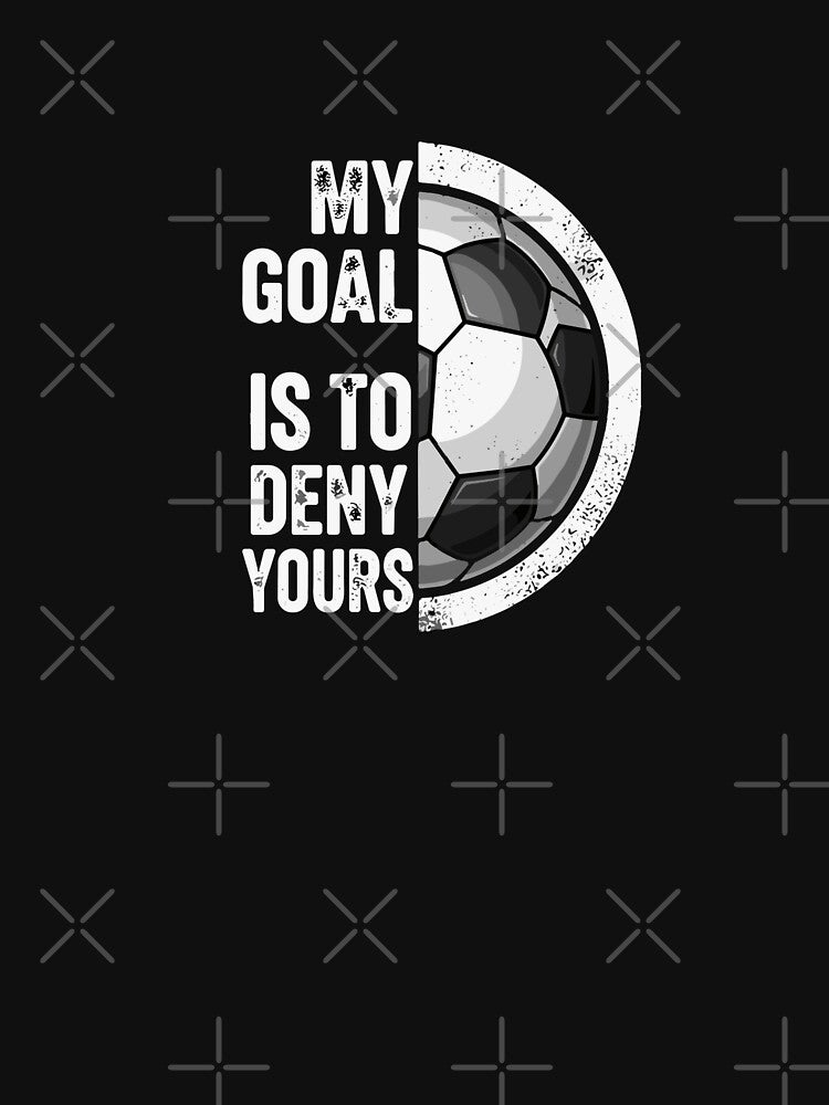 My Goal Is To Deny Yours Soccer Goalkeeper Player Fan by PopStars1993