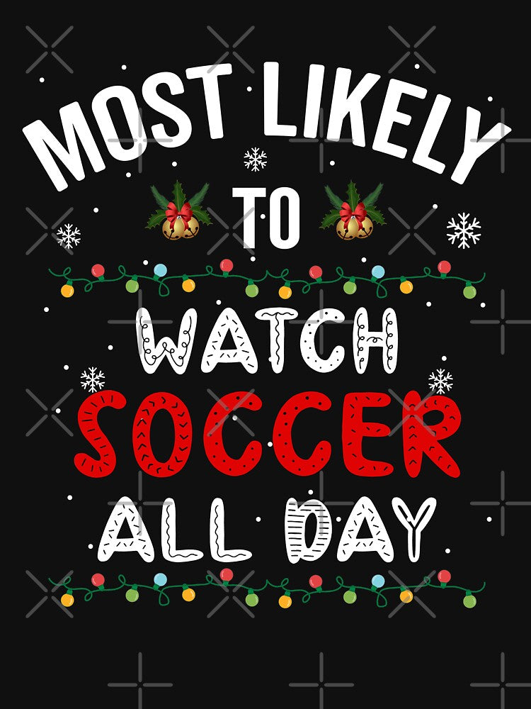 Most Likely To Watch Soccer All Day, Christmas by Fabvity
