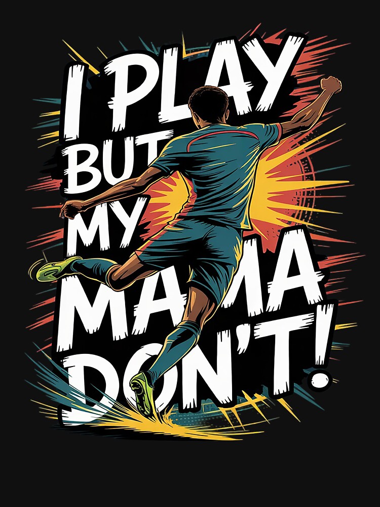 I Play But My Mama Don’t Soccer by THagBlue