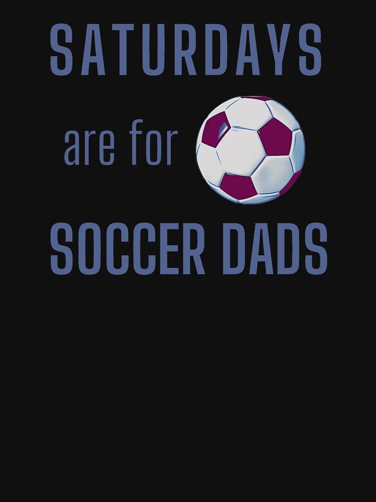 Saturdays Are For Soccer Dads - Blue Gray by ryanwfraser