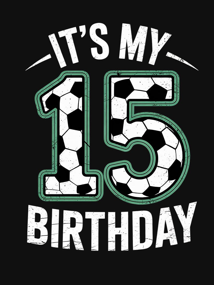 It's My 15th Birthday Soccer 15 Year Old Birthday Boy Girl by ClassicAnthony