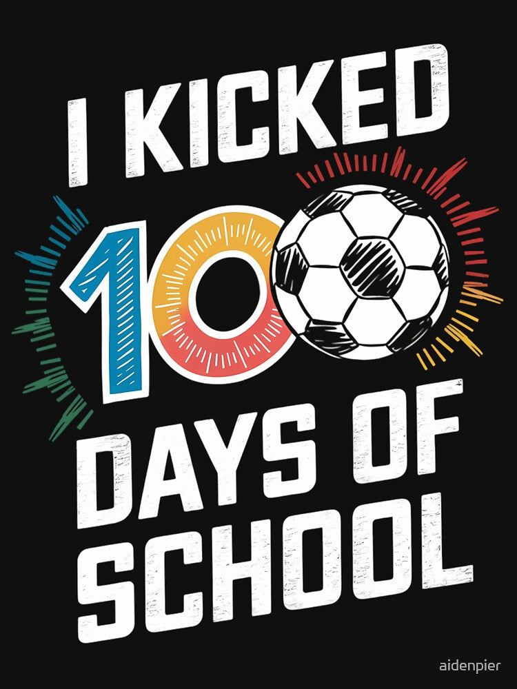 I Kicked 100 Days Of School 100th Day Smarter Soccer by aidenpier
