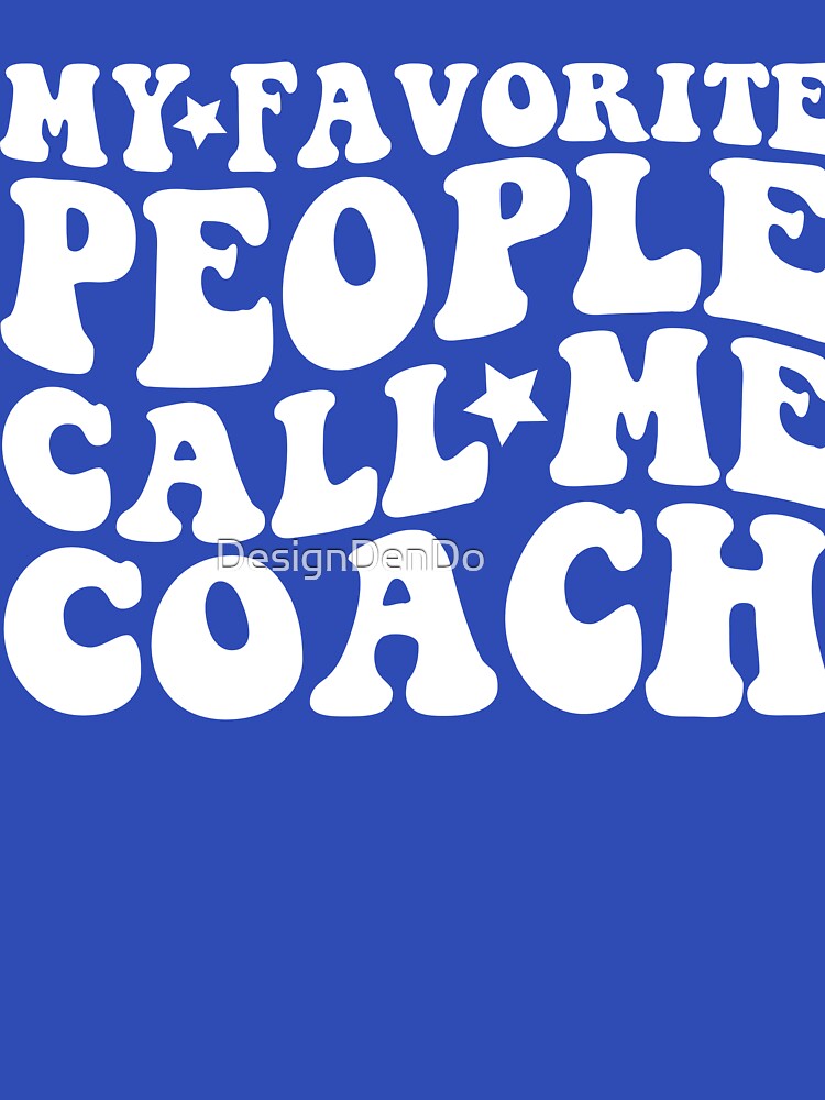 My Favorite People Call Me Coach by DesignDenDo ⭐⭐⭐⭐⭐