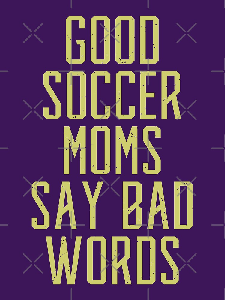 Good Soccer Moms Say Bad Words Funny Soccer Mom Player Coach Gift by WYGSTORE