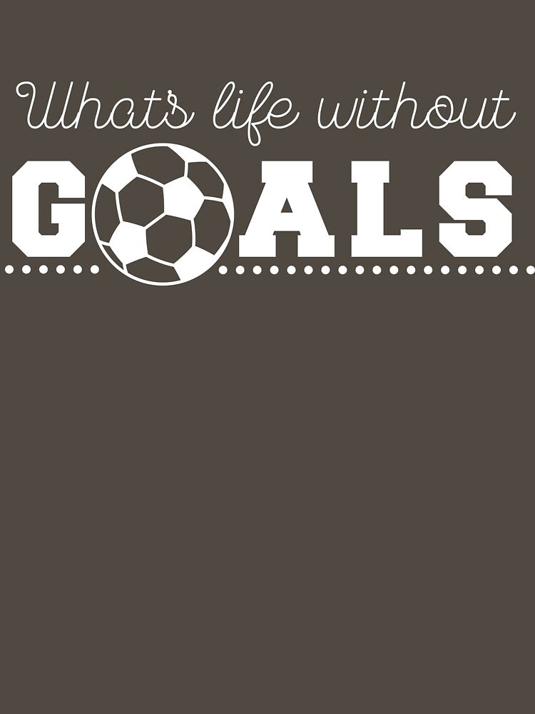 What's Life Without Goals Soccer by Hpabedi