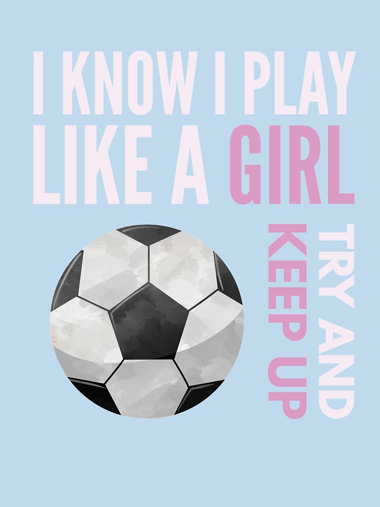 I Know I Play Like A Girl Try And Keep Up by DoggyStyles