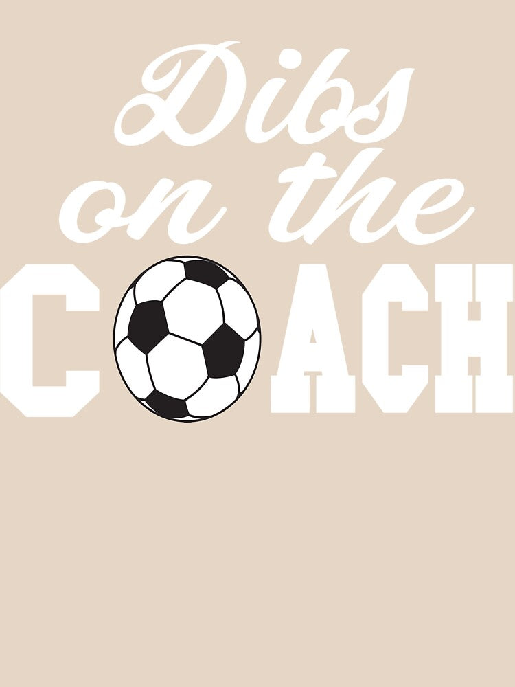 Soccer Coach Shirt - Soccer Coach Gift - Dibs On The Coach Shirt by Galvanized