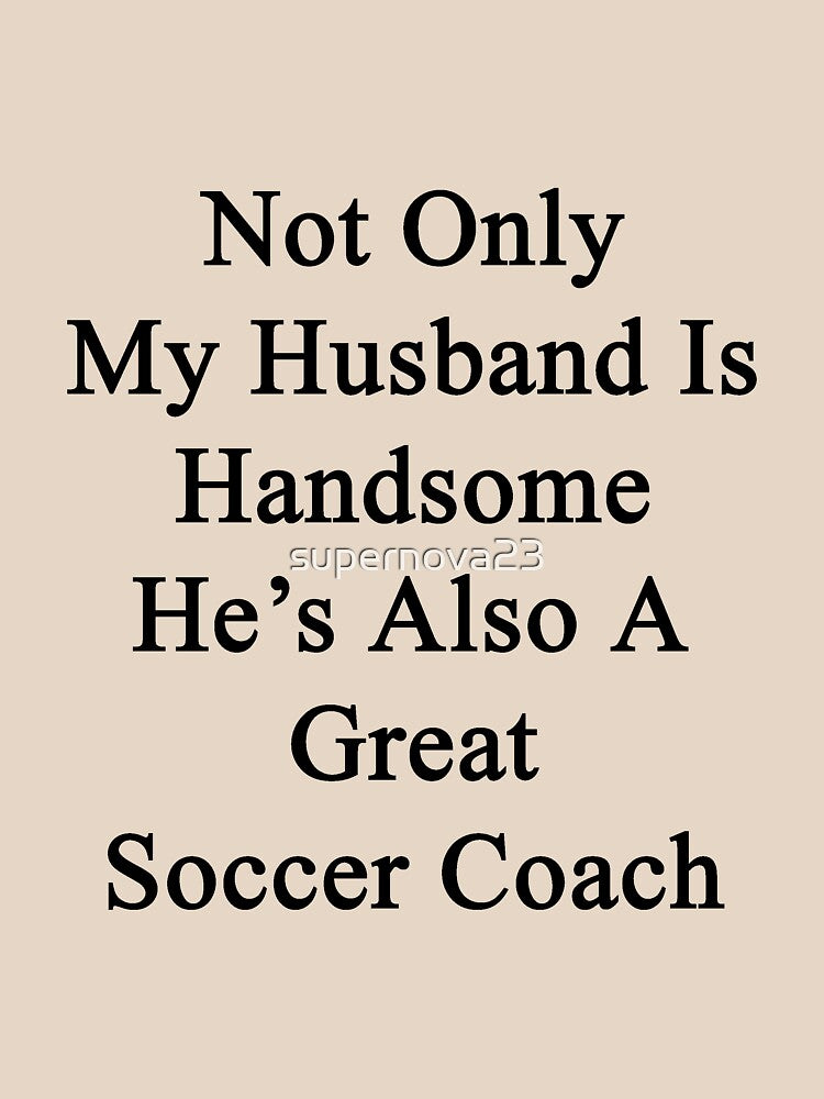 Not Only My Husband Is Handsome He's Also A Great Soccer Coach by supernova23