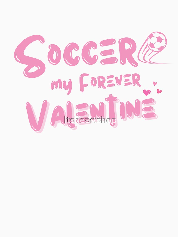 Soccer, My Forever Valentine by Itsheartshop