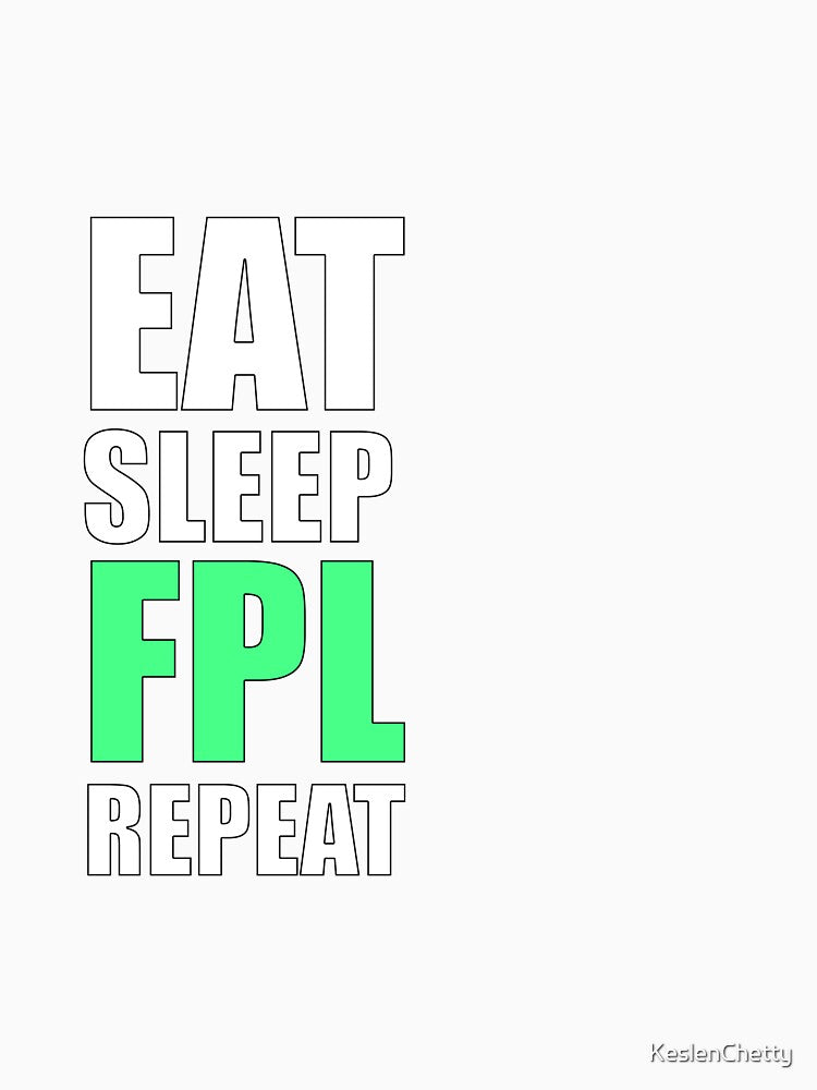 Eat Sleep FPL Repeat by KeslenChetty