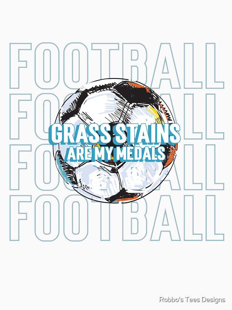 Grass Stains Are My Medals Design by Robbo's Tees Designs