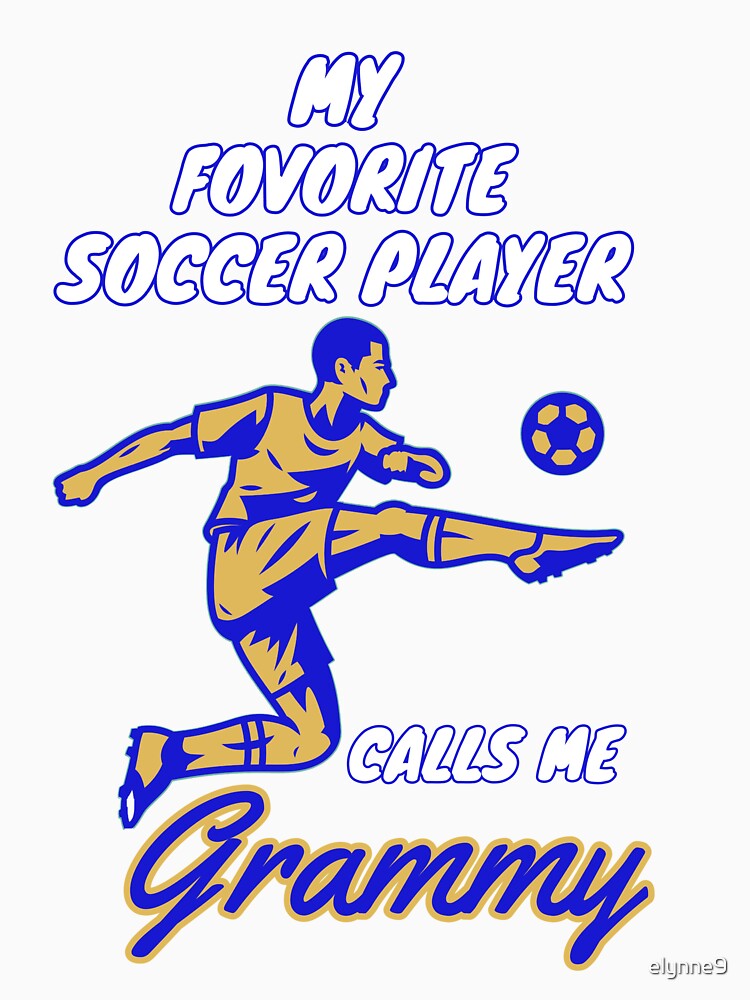 My Favorite Soccer Player Calls Me Grammy by elynne9