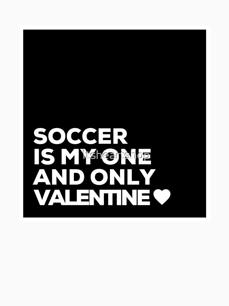 Soccer Is My One And Only Valentine ❤️ by Itsheartshop