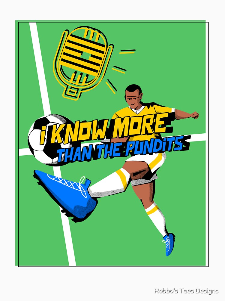I Know More Than The Pundits Football Design by Robbo's Tees Designs