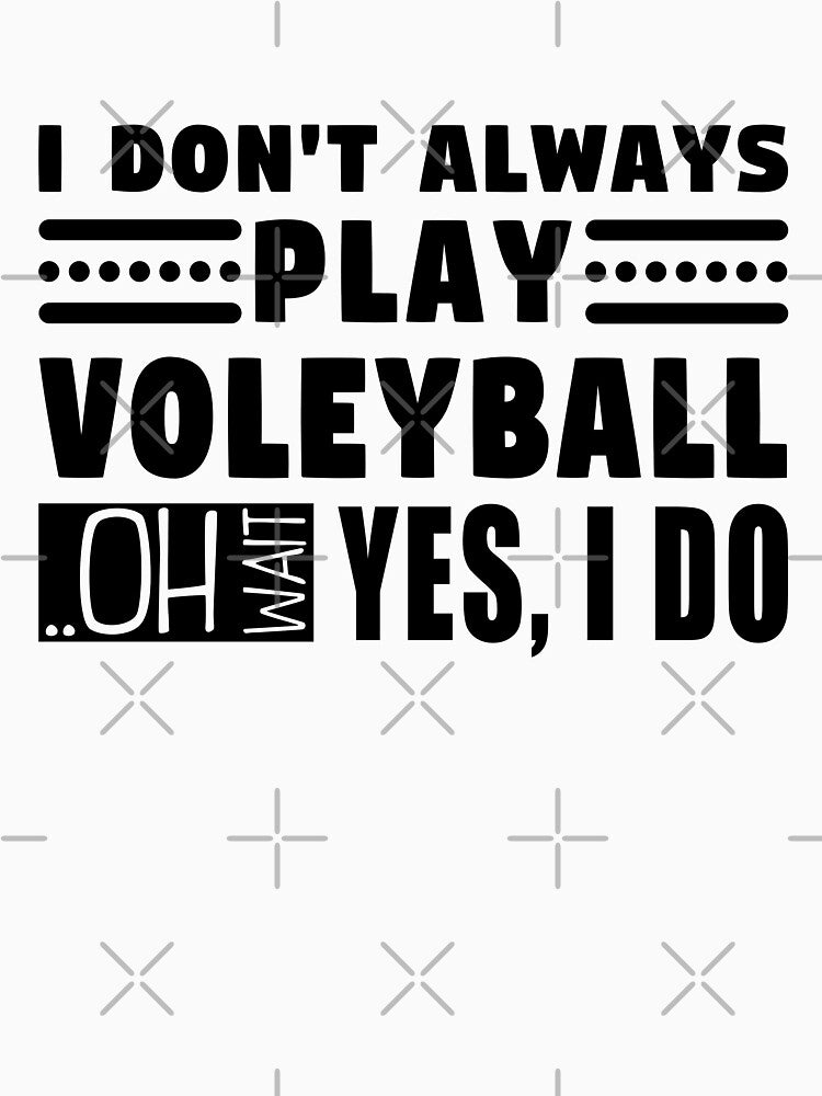 I Don't Always Play Volleyball Oh Wait Yes I Do by MouDantArts