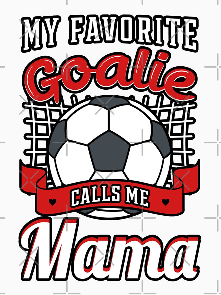 My Favorite Goalie Calls Me Mama Soccer Player Mother's Day by KaitlinxLewis
