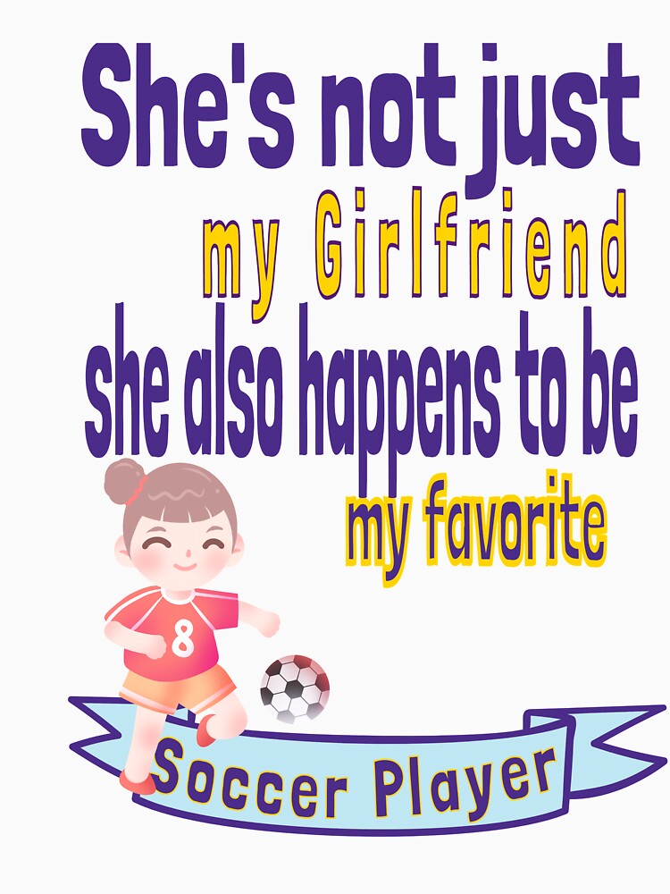 She's not just my Girlfriend GF Girl Friend Favorite Soccer Player Lover Couple Supportive BF by tengamerx