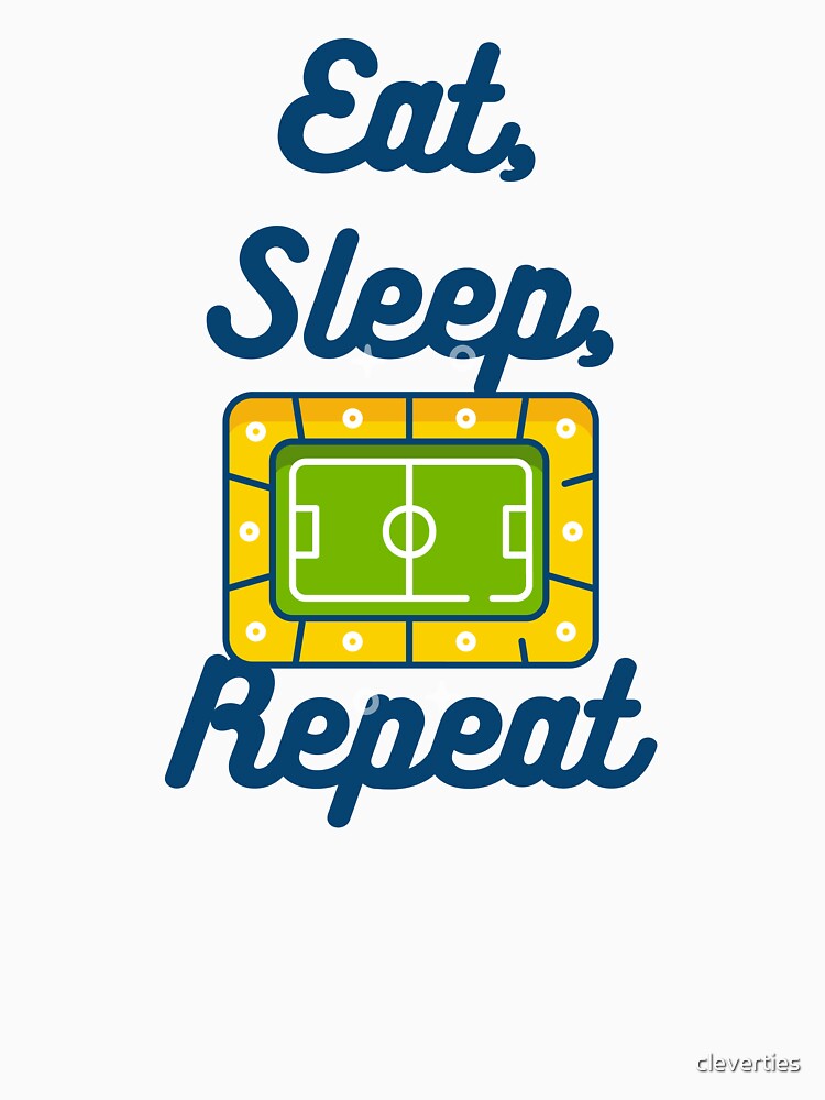 Eat, Sleep, Soccer, Repeat by cleverties