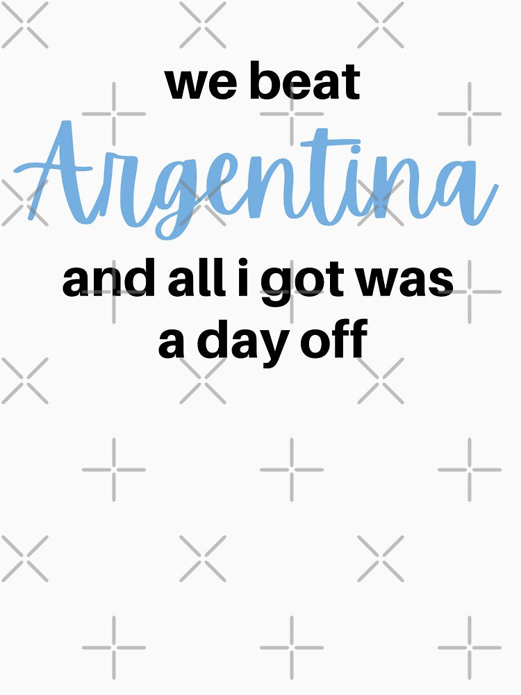 we beat Argentina and all I got was a day off - world cup football soccer meme Saudi Arabia (white) by MillennialMemer