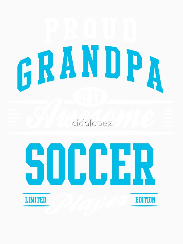 Proud Grandpa Of An Awesome Soccer Player by cidolopez