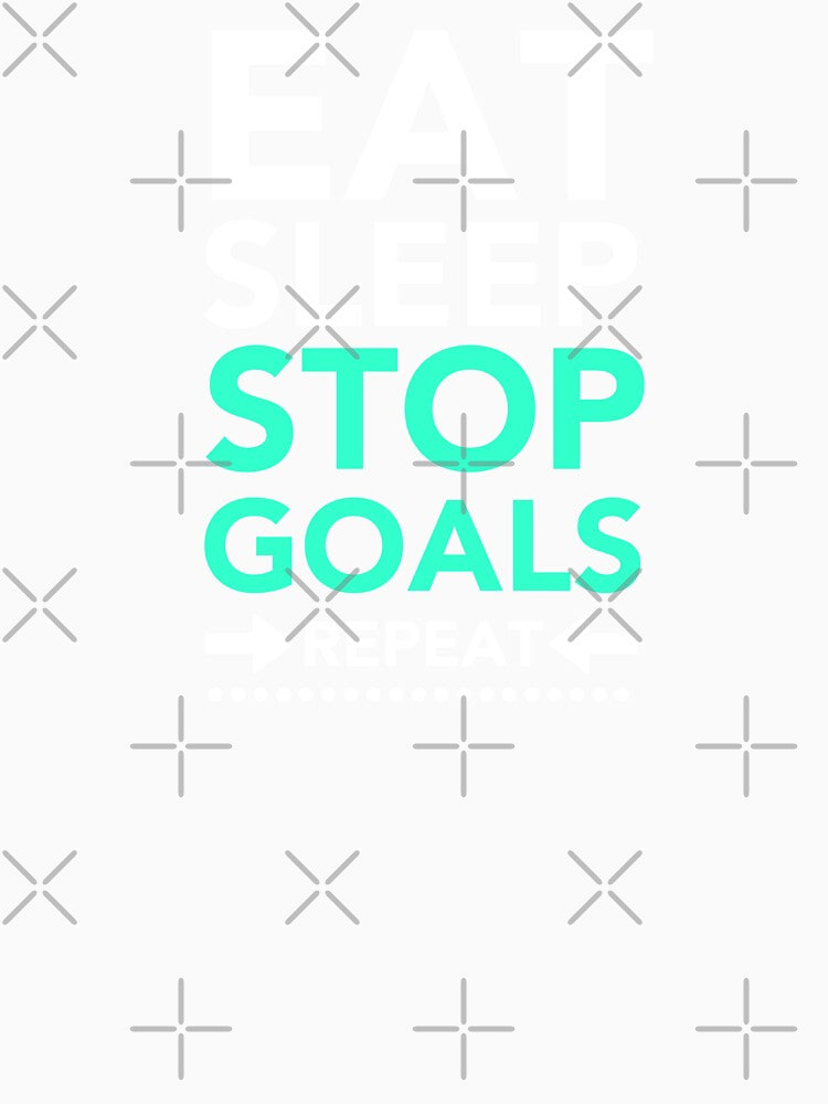 Eat Sleep Stop Goals Repeat by JukeLox