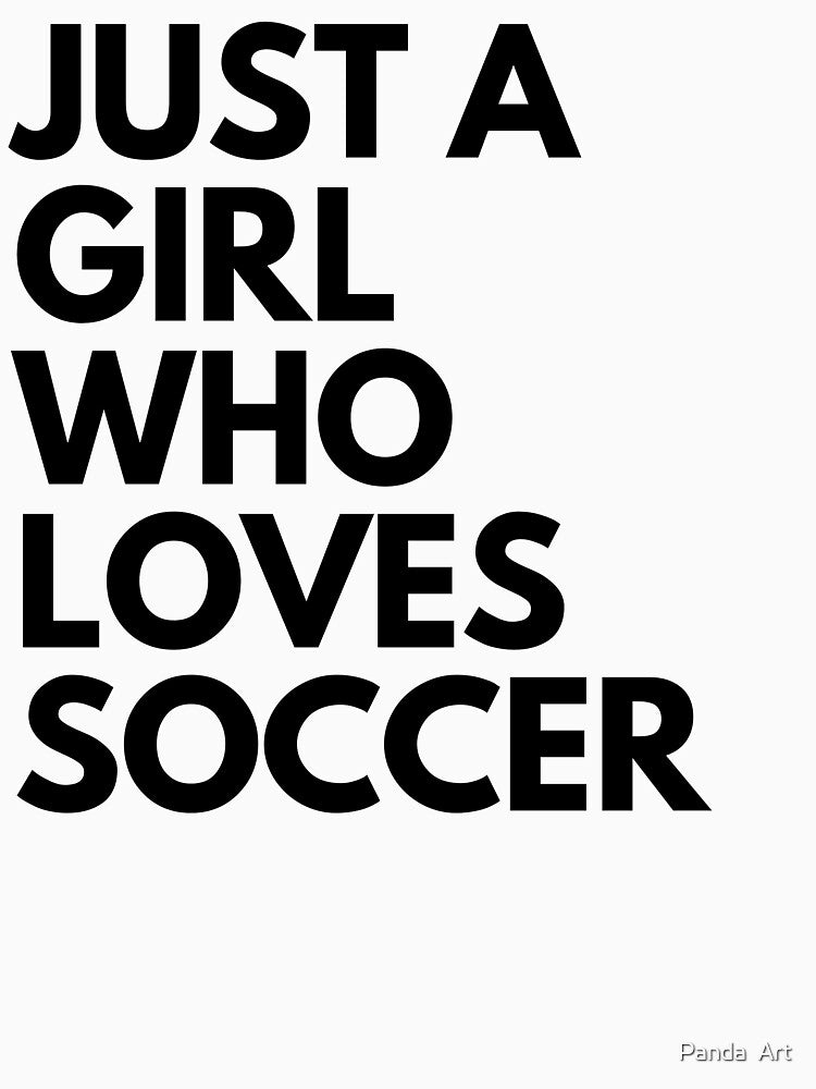 just a girl who loves soccer decent classic simple by Panda  Art