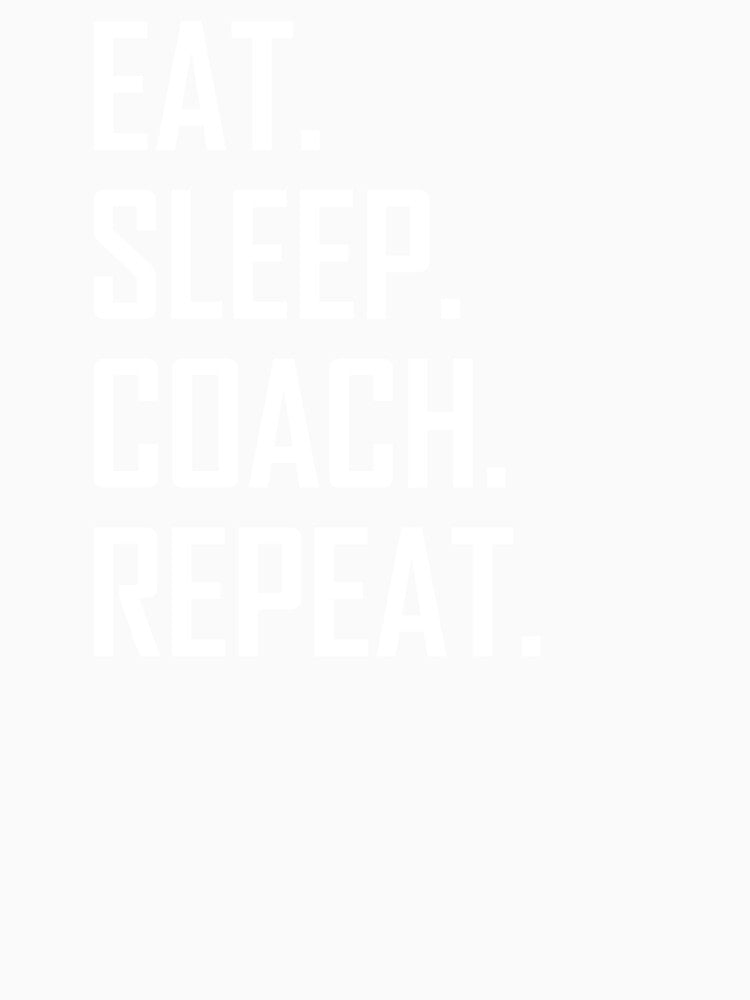 Eat. Sleep. Coach. Repeat. by the-elements