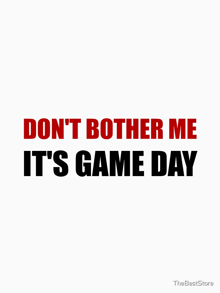 Do Not Bother Me Game Day by TheBestStore