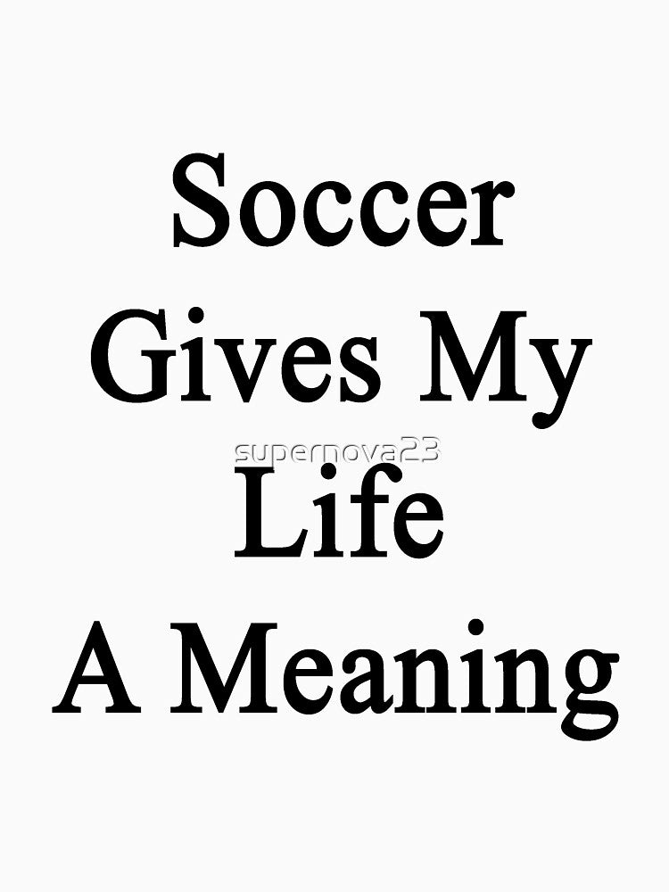 Soccer Gives My Life A Meaning by supernova23