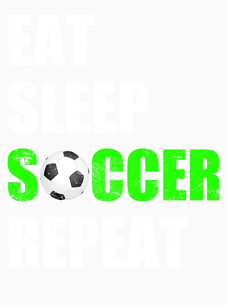 Eat Sleep Soccer Repeat by Greenthumb94