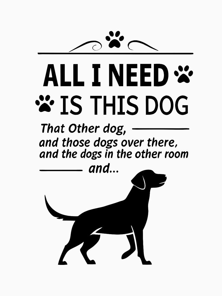 Dog Lovers Unite! The Ultimate "All I Need Are Dogs" Funny Design for Pet Enthusiasts by Colorful-Garden