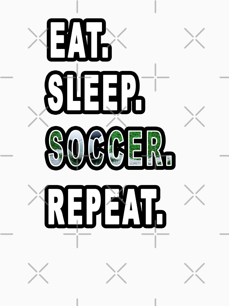 Eat. Sleep. Soccer. Repeat. by iamhewho
