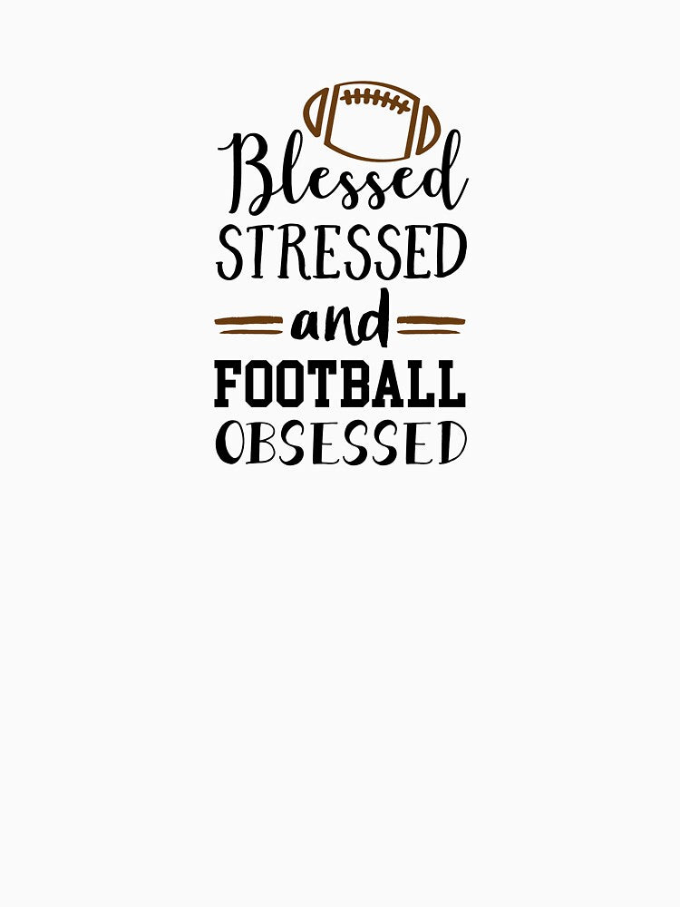Blessed, Stressed and football obsessed by LootBoxApparel