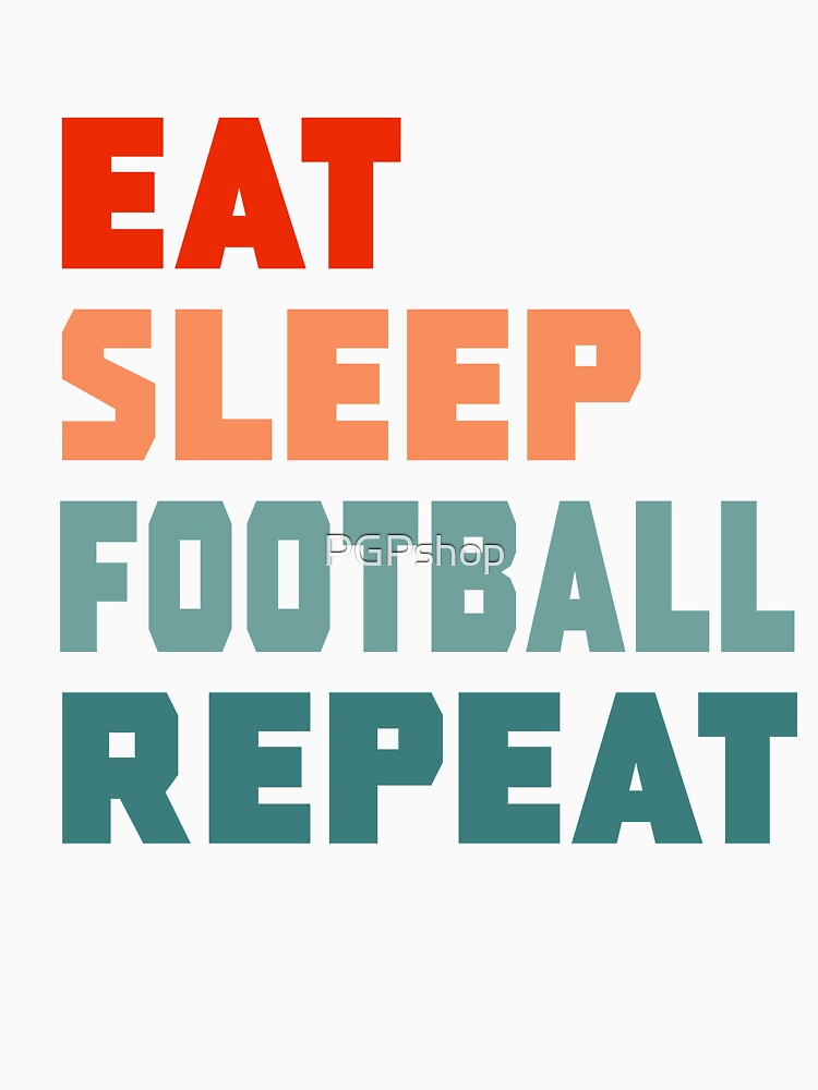 Eat Sleep Football Repeat by PGPshop