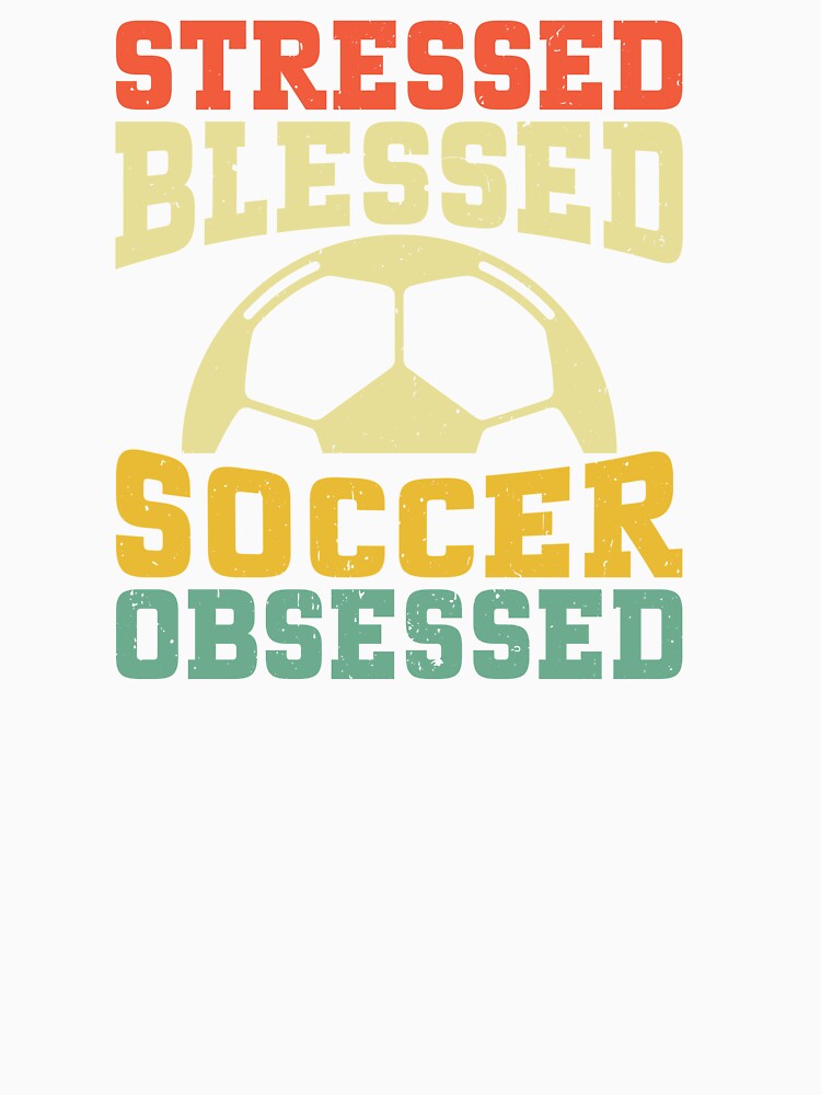 stressed blessed soccer obsessed by ThreadBeat