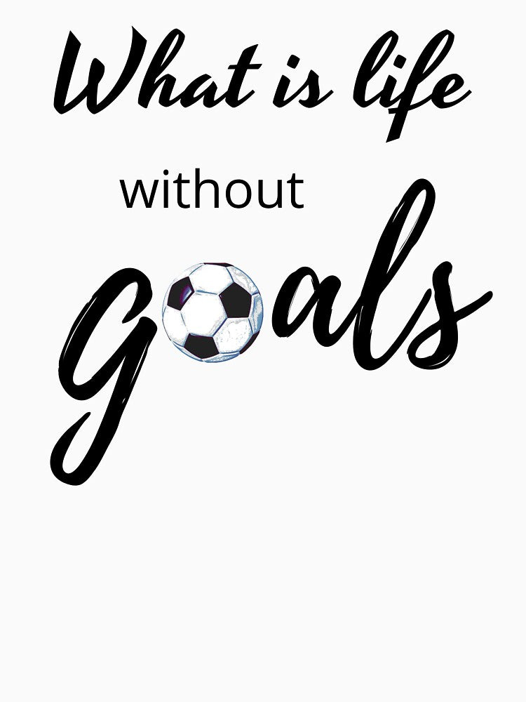 What Is Life Without Goals - Black by ryanwfraser